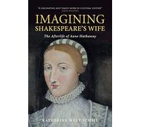 Imagining Shakespeare's Wife: The Afterlife of Anne Hathaway
