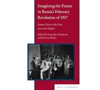 Imagining the Future in Russia's February Revolution of 1917: Instant Voices in the Press Across the Empire