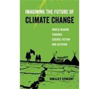 Imagining The Future Of Climate Change Shelley Streeby, (Auteur)