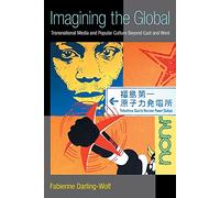 Imagining the Global: Transnational Media and Popular Culture Beyond East and West