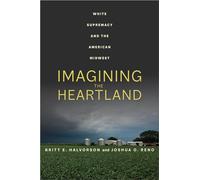 Imagining the Heartland: White Supremacy and the American Midwest
