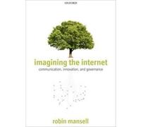 Imagining The Internet: Communication, Innovation, And Governance (Paperback) Robin Mansell, (Auteur)