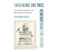 Imagining the Past, Remembering the Future: Forms of Knowledge in the Afro-brazilian Diaspora
