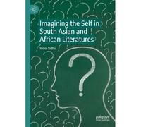 Imagining The Self In South Asian And African Literatures
