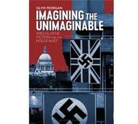 Imagining the Unimaginable by Morgan & Dr. Glyn University of Liverpool & UK Morgan Dr. Glyn University of Liverpool UK (Auteur)