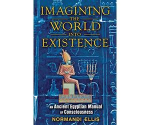 [[Imagining the World into Existence: An Ancient Egyptian Manual of Consciousness]] [By: Normandi Ellis] [August, 2012]