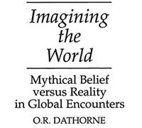 Imagining The World: Mythical Belief Versus Reality In Global Encounters