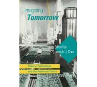 Imagining Tomorrow: History, Technology, and the American Future