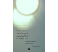 Imagining What We Don't Know: Creative Theory and Critical Bodies