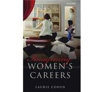 Imagining Womens Careers by Cohen Laurie Professor of Organizational Behaviour Professor or Organizational Behaviour Nottingham University Hardcover Book Cohen Laurie Professor of Organizational Behav