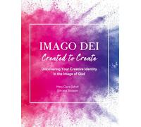 Imago Dei: Created to Create: Discovering Your Creative Identity in the Image of God