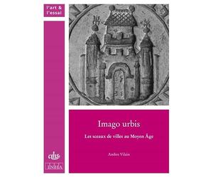 Imago urbis: Les sceaux de villes au Moyen Age