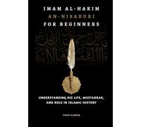 Imam Al-Hakim An-Nisaburi for Beginners: Understanding His Life, Mustadrak, and Role in Islamic History