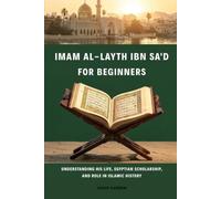 Imam Al-Layth Ibn Sa'd for Beginners: Understanding His Life, Egyptian Scholarship, and Role in Islamic History