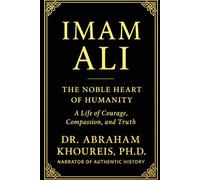 IMAM ALI: THE NOBLE HEART OF HUMANITY