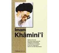 Imam Khamini'I : Apercu de la Vie de la Plus Haute Autorite Religieuse Musulmane de Reference (Al Ma