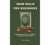 Imam Malik for Beginners: Understanding His Life, Al-Muwatta, and Role in Islamic History