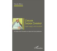 Imam Sadek Charaf (1936-1993), une vocation De l'aube d'une formation au crépuscule d'une prédication - Yacob Mahi - L'harmattan - broché - Essai