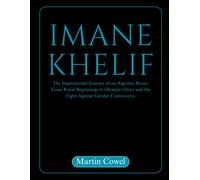 Imane Khelif: The Inspirational Journey Of An Algerian Boxer, From Rural Beginnings To Olympic Glory And The Fight Against Gender Controversy