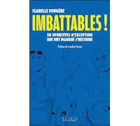 Imbattables !: 50 sportives d'exception qui ont marqué l'histoire
