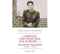 Imbéciles, C'est Pour Vous Que Je Meurs !... - Valentin Feldman (1909-1942)