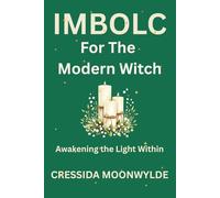 Imbolc for the Modern Witch: Awakening the Light Within Through Ritual, Reflection, and Seasonal Magic