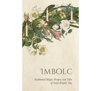 Imbolc: Traditional Magic, Recipes, and Tales of Saint Brigid's Day