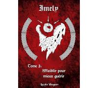 Imely: Tome 2: Affaiblir pour mieux guérir