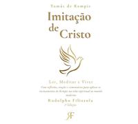 Imitação de Cristo: Ler, Meditar e Viver: reflexões, orações e comentários para aplicar os ensinamentos de Kempis na vida espiritual no mundo moderno