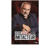 Imitacteur Antoine Duléry (Auteur), Claude Lelouch (Préface)