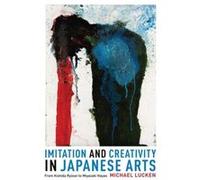 Imitation And Creativity In Japanese Arts: From Kishida Ryusei To Miyazaki Hayao (Asia Perspectives: History, Society And Culture) (Hardcover) Michael Lucken, Francesca Simkin (Auteur)