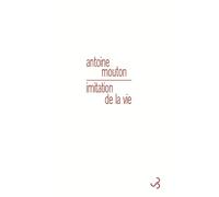 Imitation de la vie - Antoine Mouton - Bourgois - broché - Roman