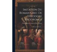 Imitation Du Roman Grec De Théodore Prodromus: Rhodante Et Dosiclès...