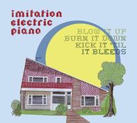 Imitation Electric Piano - Blow Up Burn Down Kick Til It Bleeds