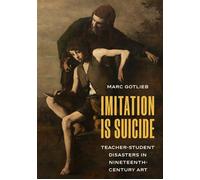 Imitation Is Suicide Teacher-Student Disasters in Nineteenth-Century Art - Marc Gotlieb - Princeton University Press - ebook (ePub) - Livre