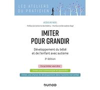 Imiter pour grandir - 3e éd. - Développement du bébé et de l'enfant avec autisme: Développement du bébé et de l'enfant avec autisme
