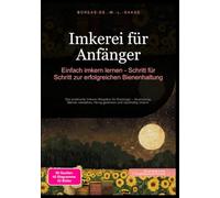 Imkerei für Anfänger: Einfach imkern lernen - Schritt für Schritt zur erfolgreichen Bienenhaltung