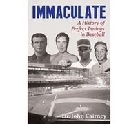 Immaculate: A History of Perfect Innings in Baseball - [Livre en VO] John Cairney (Auteur)
