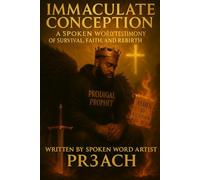 Immaculate Conception: A Spoken Word Testimony of Survival, Faith, and Rebirth (Ashes To Ascension)