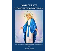 IMMACULATE CONCEPTION NOVENA: Nine Days of Prayer and Reflection with the Sinless Mother of God