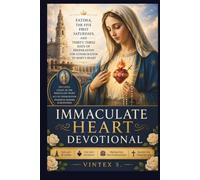 IMMACULATE HEART DEVOTIONAL: Fatima, the Five First Saturdays, and Thirty-Three Days of Preparation for Consecration to Mary's Heart