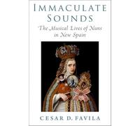 Immaculate Sounds: The Musical Lives of Nuns in New Spain