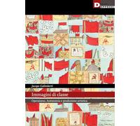 Immagini di classe. Operaismo, autonomia e produzione artistica