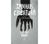 Immanis Creatura Tome II : Les ombres funèbres - Thierry Rouby - Le Lys Bleu - broché - Roman