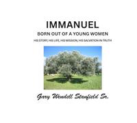 IMMANUEL: BORN OUT OF A YOUNG WOMAN HIS STORY, HIS LIFE, HIS MISSION, HIS SALVATION IN TRUTH
