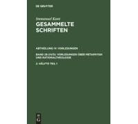 Immanuel Kant: Gesammelte Schriften. Abtheilung Iv: Vorlesungen. Bd 28 (Iv/5): Vorlesungen Über Metaphysik Und Rationaltheologie. 2. Hälfte Tl 1