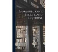 Immanuel Kant, His Life And Doctrine