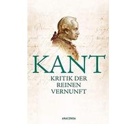 Immanuel Kant Kritik der reinen Vernunft: Vollständige Ausgabe nach der (Relié)