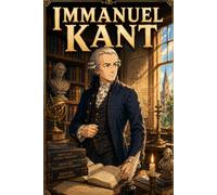 Immanuel Kant: Philosophy Reason Thinking Knowledge Ideas Mind Story Biography