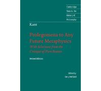 Immanuel Kant: Prolegomena to Any Future Metaphysics: That Will Be Able to Come Forward as Science: With Selections from the Critique of Pure Reason